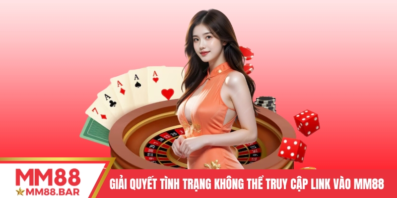 Cách giải quyết tình trạng không thể truy cập link vào MM88