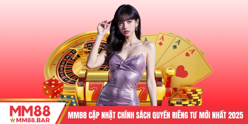 MM88 cập nhật chính sách quyền riêng tư mới nhất 2025