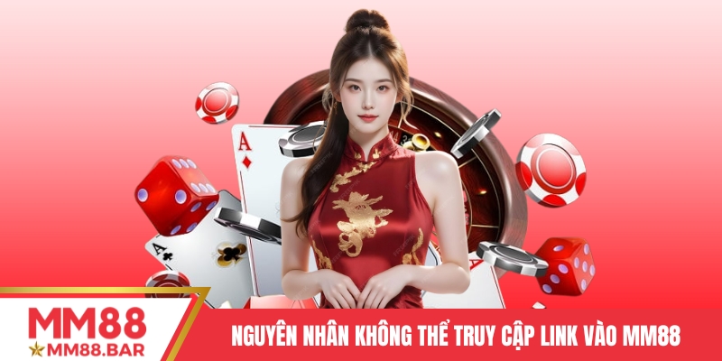 Nguyên nhân game thủ không thể truy cập link vào MM88